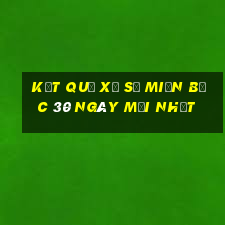 kết quả xổ số miền bắc 30 ngày mới nhất