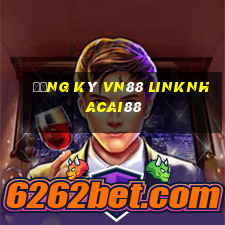 đăng ký vn88 linknhacai88