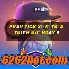 Phân tích Xổ Số thừa thiên huế ngày 5