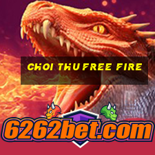 choi thu free fire