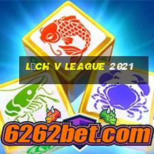 lịch v league 2021