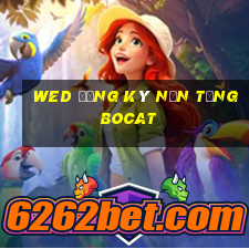 wed đăng ký nền tảng Bocat