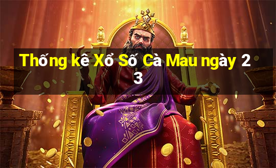 Thống kê Xổ Số Cà Mau ngày 23