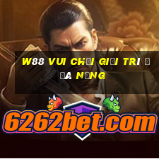 W88 Vui chơi giải trí ở Đà Nẵng