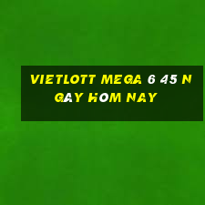 vietlott mega 6 45 ngày hôm nay