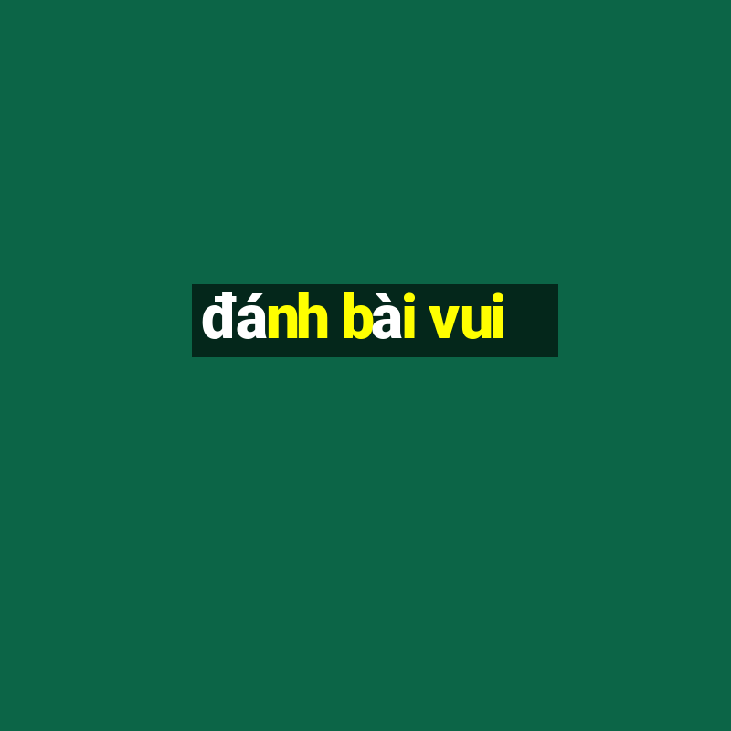 đánh bài vui