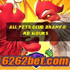 all pets club branford hours