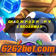 Chào mừng bạn đến với Broadway