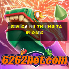 bắn cá đổi thưởng tam quốc