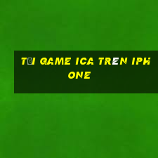 tải game ica trên iphone