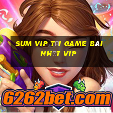 Sum Vip Tải Game Bài Nhất Vip