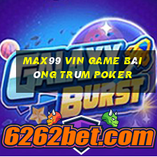 Max99 Vin Game Bài Ông Trùm Poker