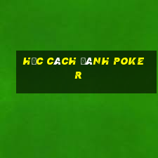 học cách đánh poker