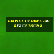 Baiviet Tại Game Bài B52 Đổi Thưởng