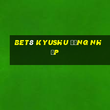 BET8 Kyushu Đăng nhập