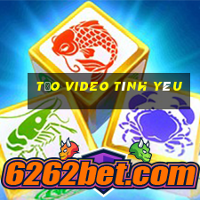 tạo video tình yêu