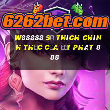 W88888 Sở thích chính thức của đại phát 888