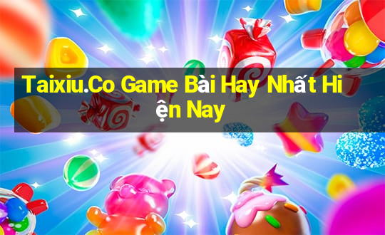 Taixiu.Co Game Bài Hay Nhất Hiện Nay