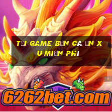 tải game bắn cá ăn xu miễn phí