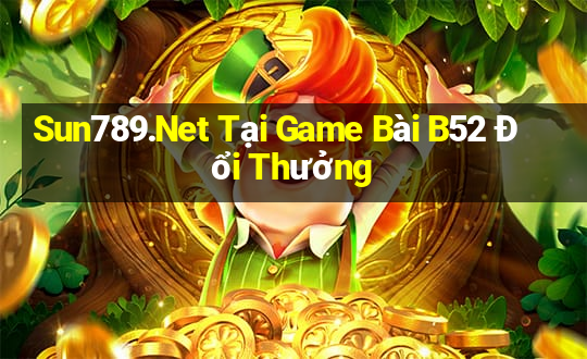 Sun789.Net Tại Game Bài B52 Đổi Thưởng