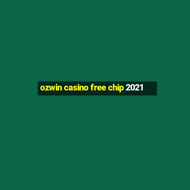 ozwin casino free chip 2021