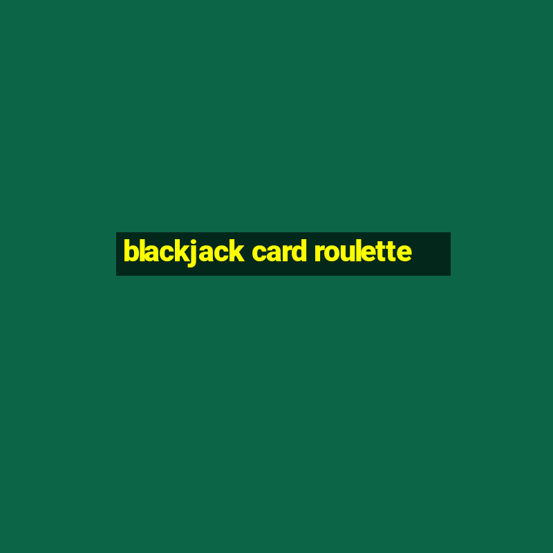 blackjack card roulette