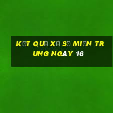 kết quả Xổ Số Miền Trung ngày 16