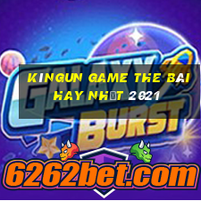 Kìngun Game The Bài Hay Nhất 2021