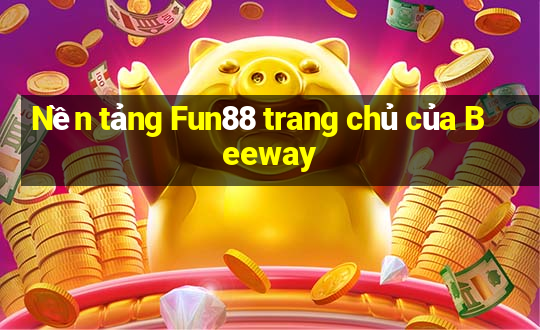 Nền tảng Fun88 trang chủ của Beeway