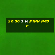 xo so 3 10 minh ngoc