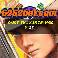 Quay thử XSHCM ngày 27