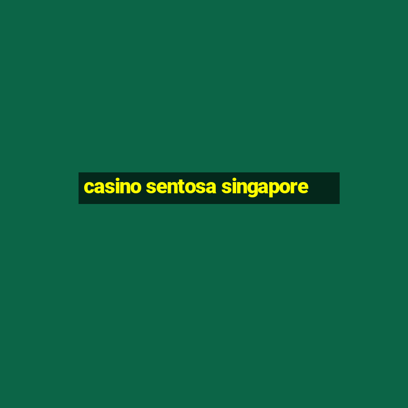 casino sentosa singapore