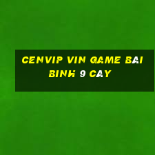 Cenvip Vin Game Bài Binh 9 Cây