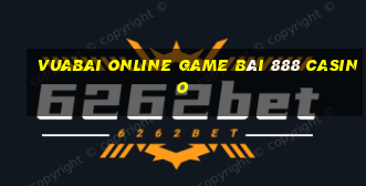 Vuabai Online Game Bài 888 Casino