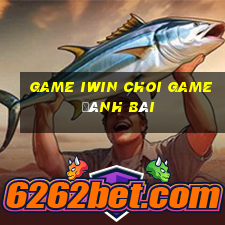 Game Iwin Choi Game Đánh Bài