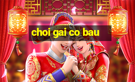 choi gai co bau