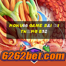 Nohu66 Game Bài Đổi Thưởng B52