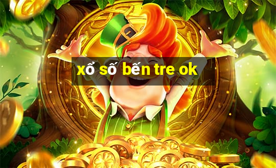 xổ số bến tre ok