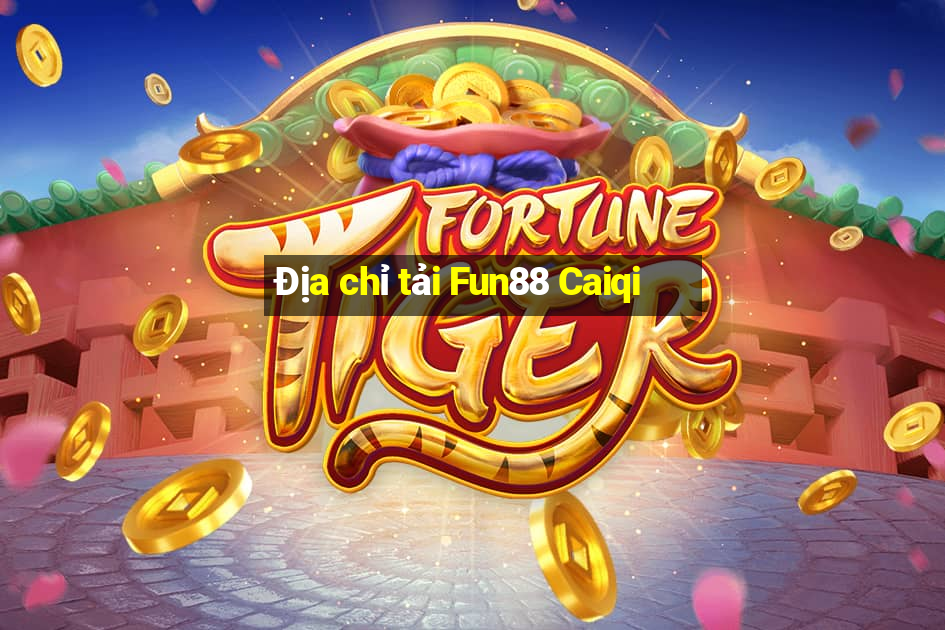 Địa chỉ tải Fun88 Caiqi