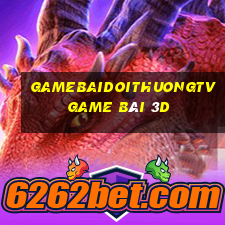 Gamebaidoithuongtv Game Bài 3D