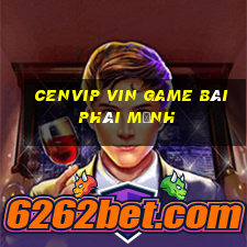 Cenvip Vin Game Bài Phái Mạnh