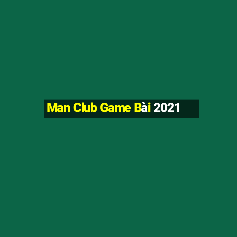 Man Club Game Bài 2021