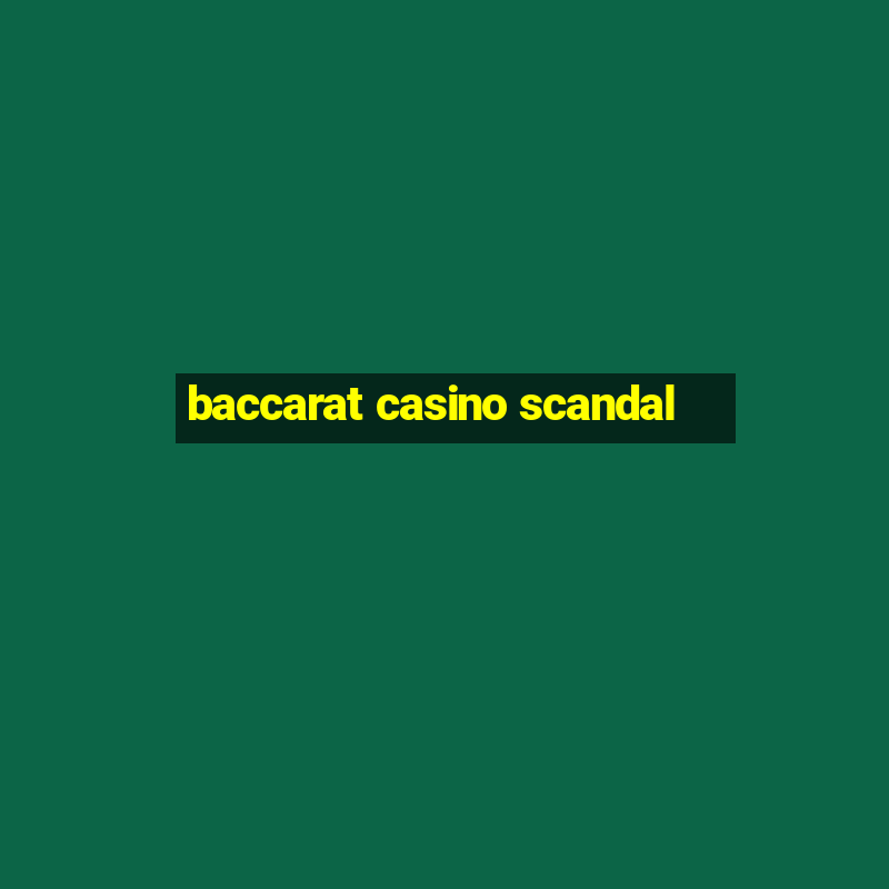 baccarat casino scandal