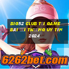 Big52 Club Tải Game Bài Đổi Thưởng Uy Tín 2024