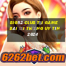 Big52 Club Tải Game Bài Đổi Thưởng Uy Tín 2024