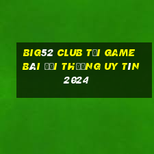 Big52 Club Tải Game Bài Đổi Thưởng Uy Tín 2024