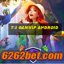 tải gamvip android