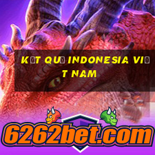 kết quả indonesia việt nam