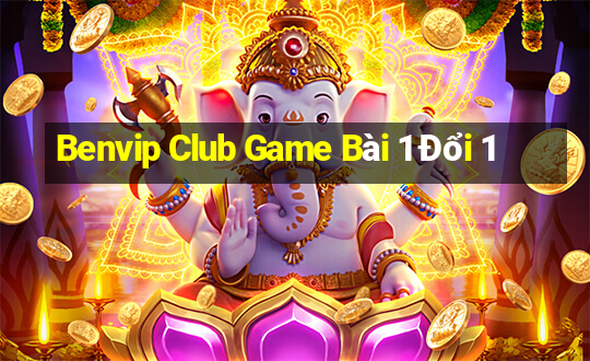 Benvip Club Game Bài 1 Đổi 1