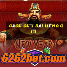 Cách chơi bài liêng giỏi